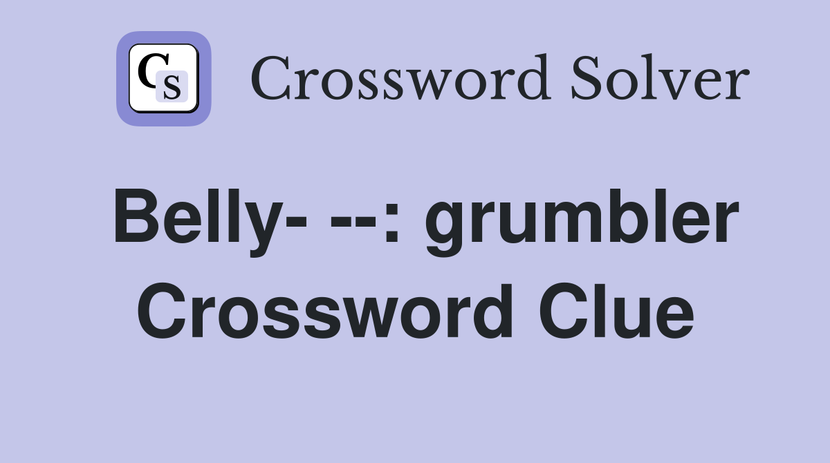 Belly- --: grumbler Crossword Clue