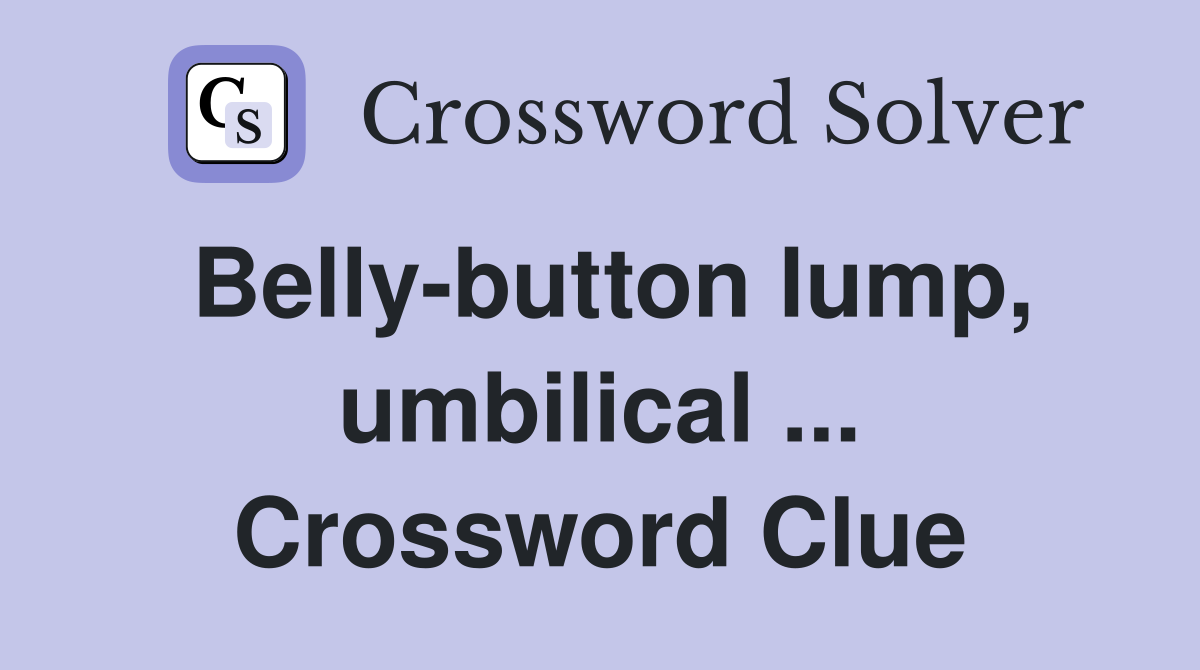 Belly-button lump, umbilical ... Crossword Clue