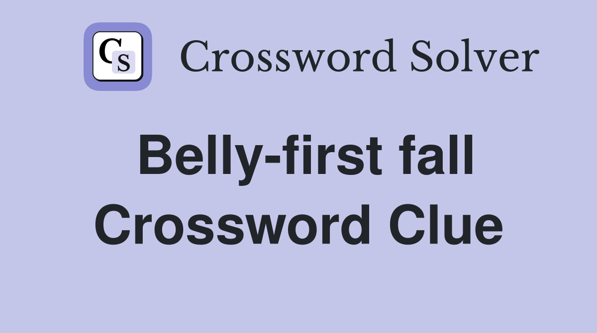 Belly-first fall Crossword Clue