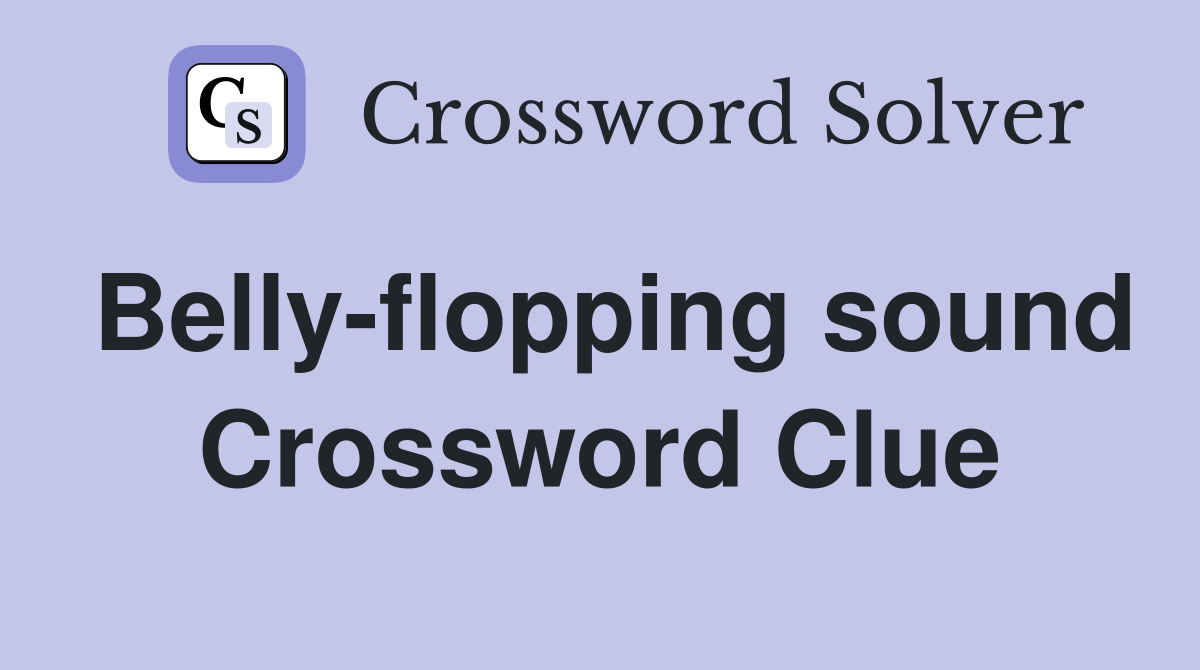 Belly-flopping sound Crossword Clue