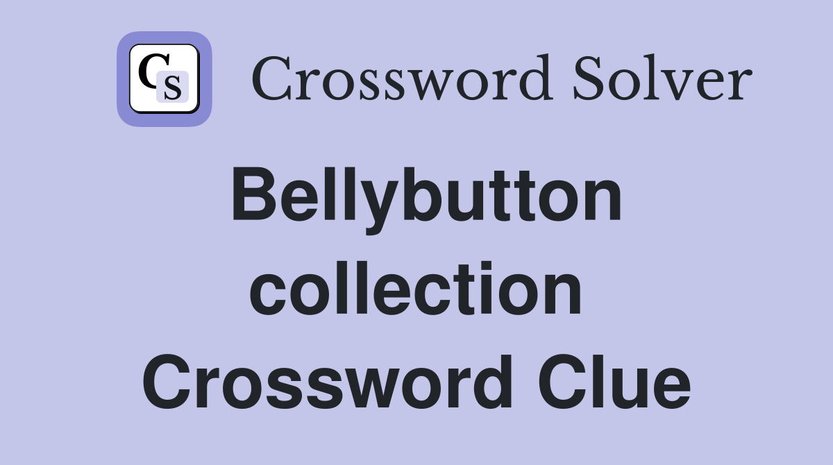 Bellybutton collection Crossword Clue