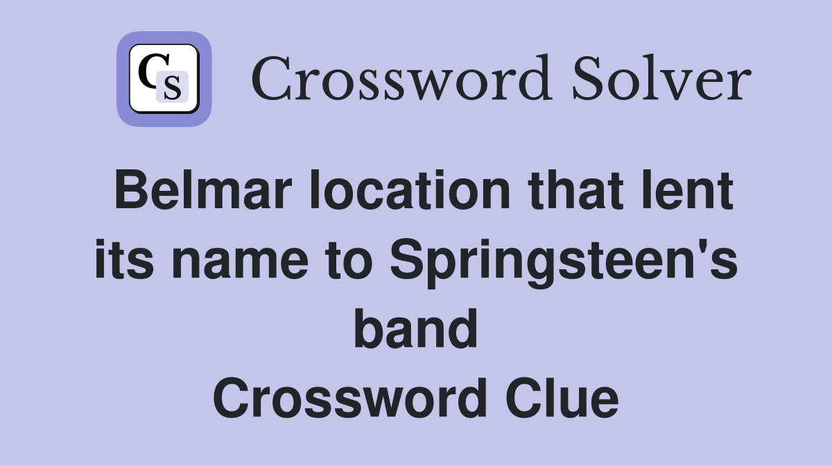 Belmar location that lent its name to Springsteen's band Crossword Clue