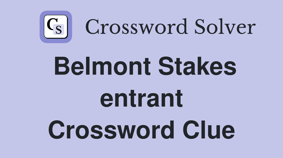 Belmont Stakes entrant Crossword Clue