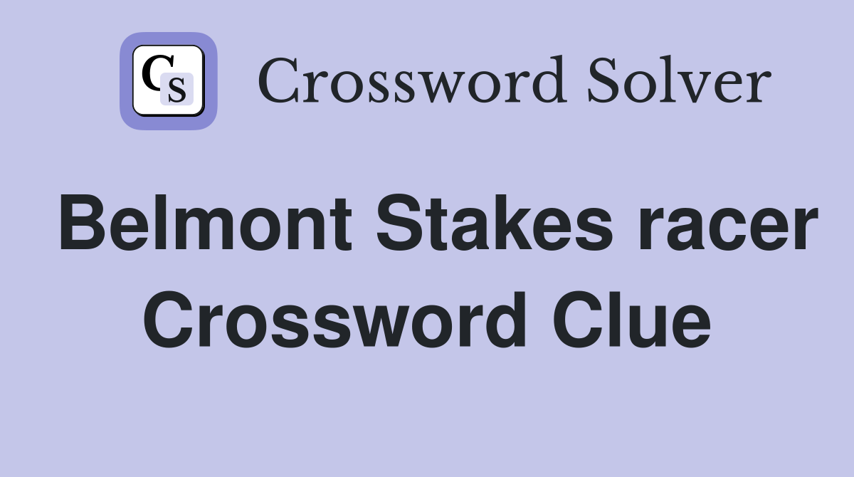 Belmont Stakes racer Crossword Clue
