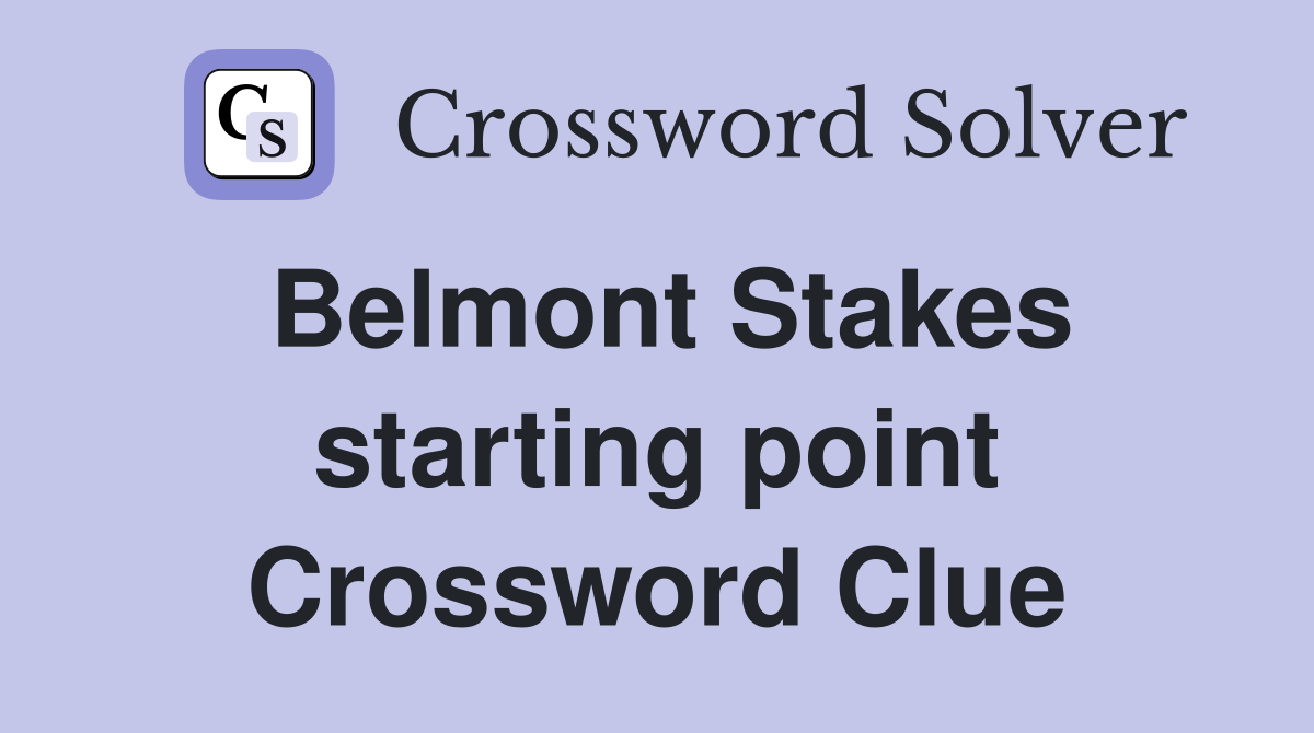 Belmont Stakes starting point Crossword Clue