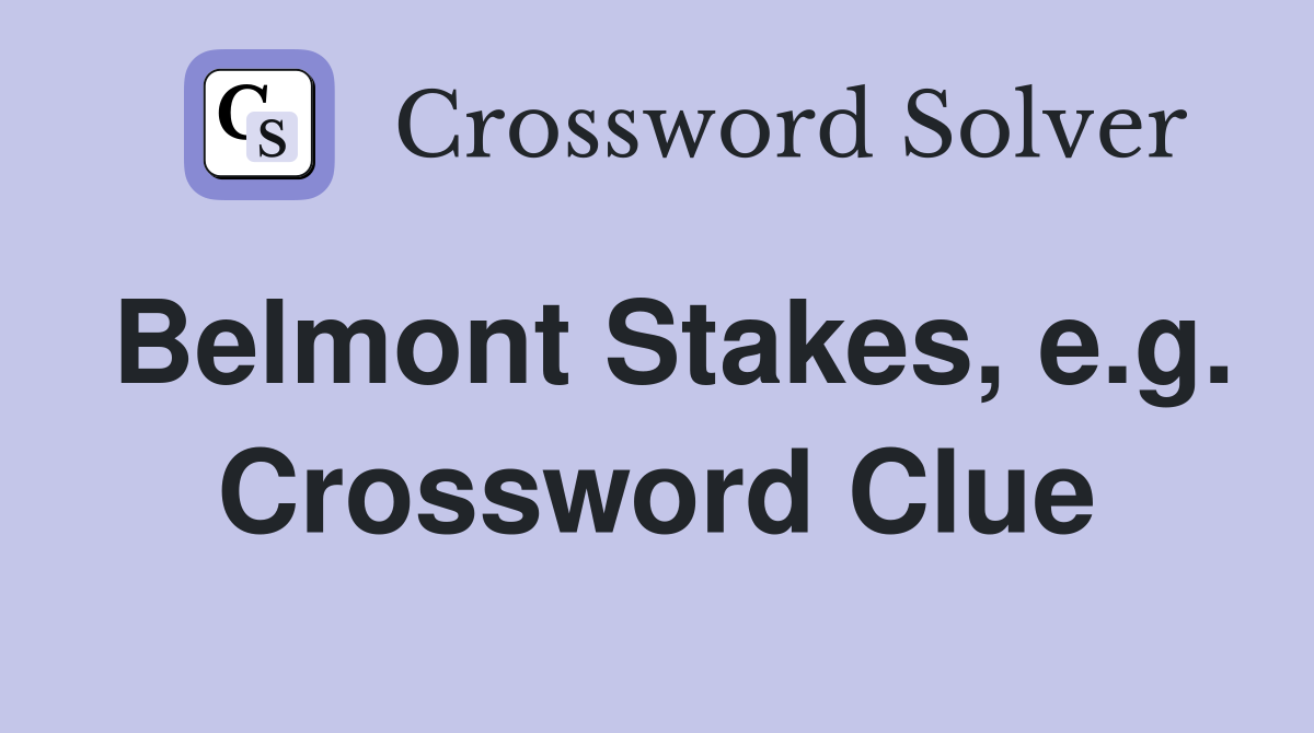 Belmont Stakes, e.g. Crossword Clue