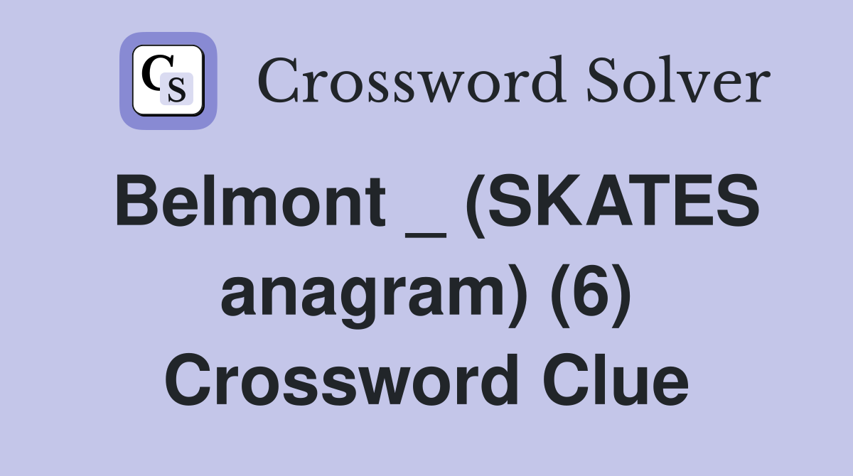 Belmont _ (SKATES anagram) (6) Crossword Clue
