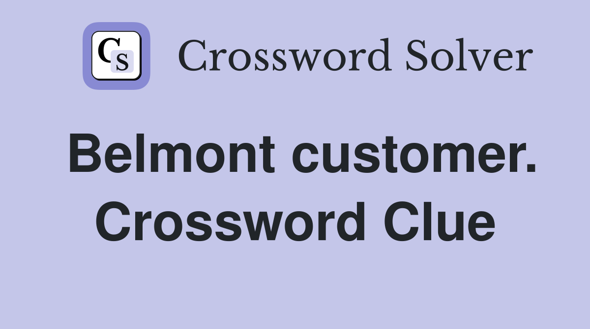 Belmont customer. Crossword Clue