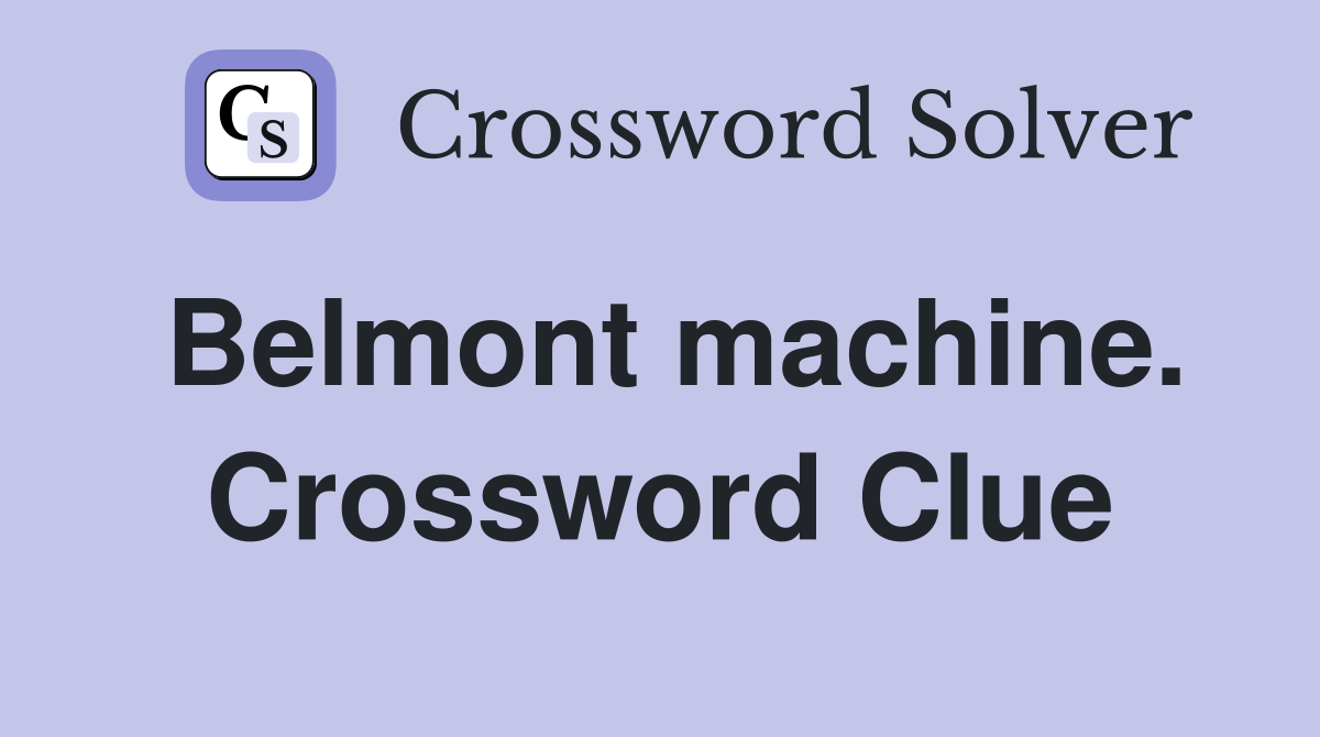 Belmont machine. Crossword Clue