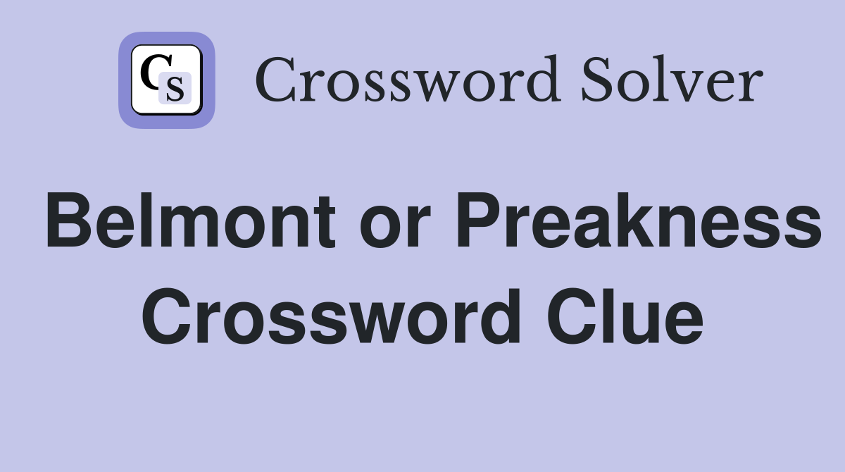 Belmont or Preakness Crossword Clue