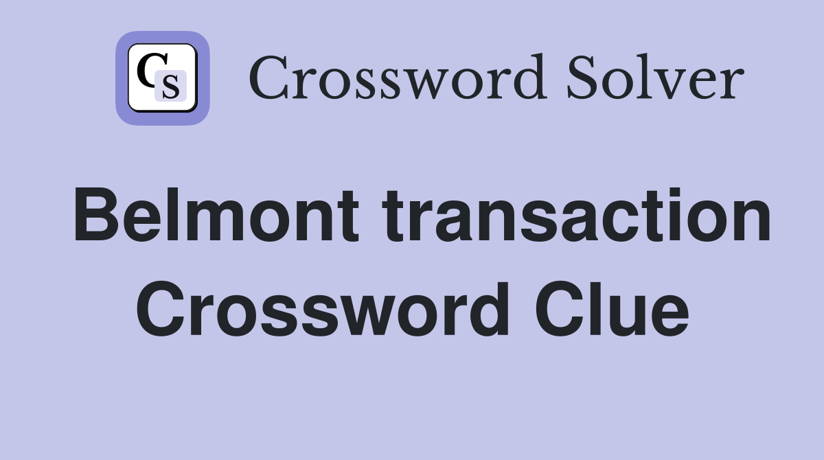 Belmont transaction Crossword Clue