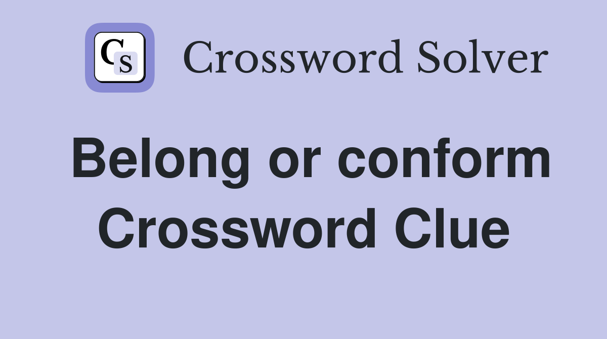 Belong or conform Crossword Clue