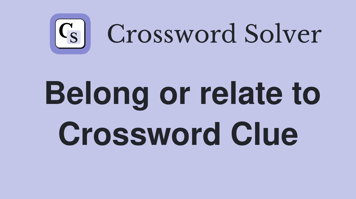 Belong or relate to Crossword Clue