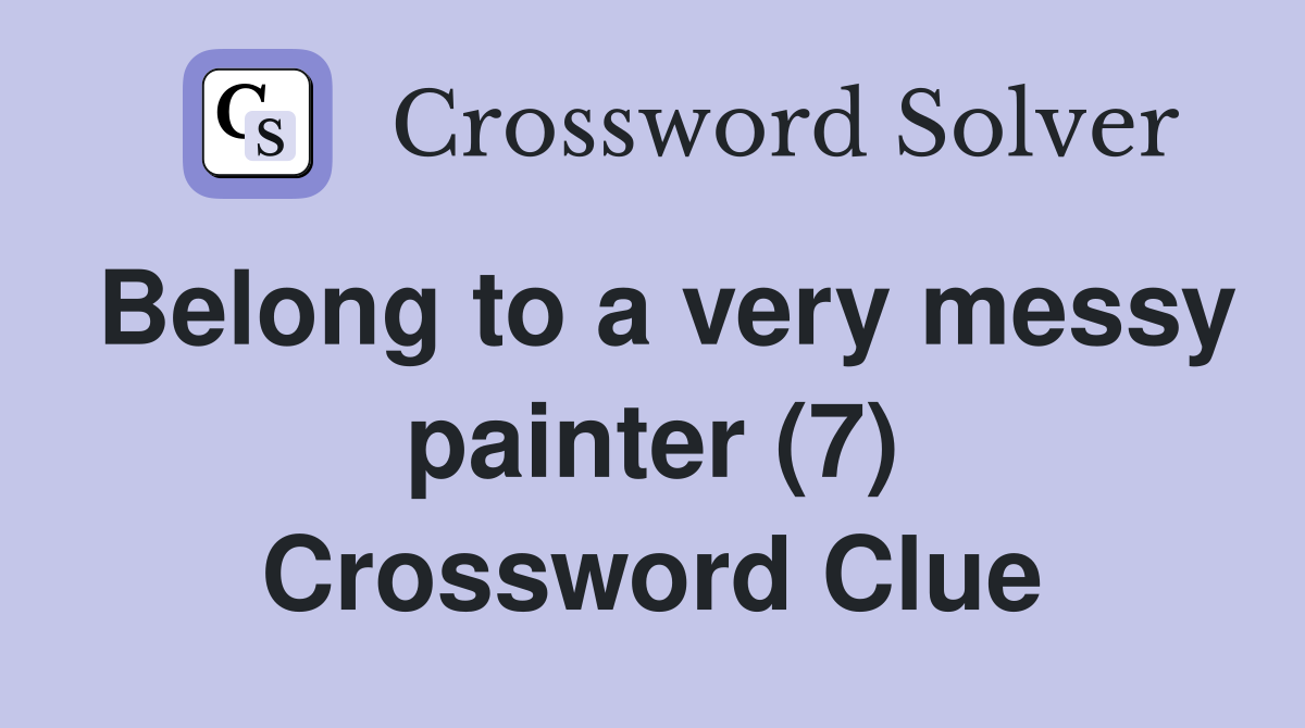 Belong to a very messy painter (7) Crossword Clue