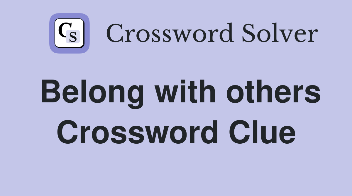 Belong with others Crossword Clue