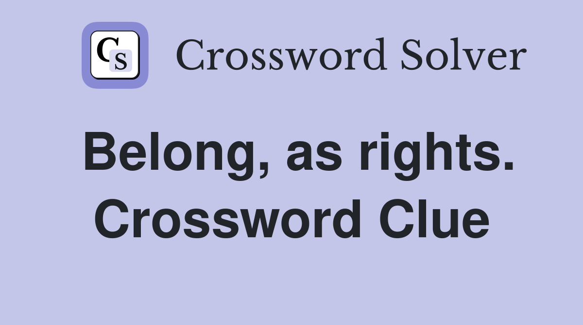 Belong, as rights. Crossword Clue