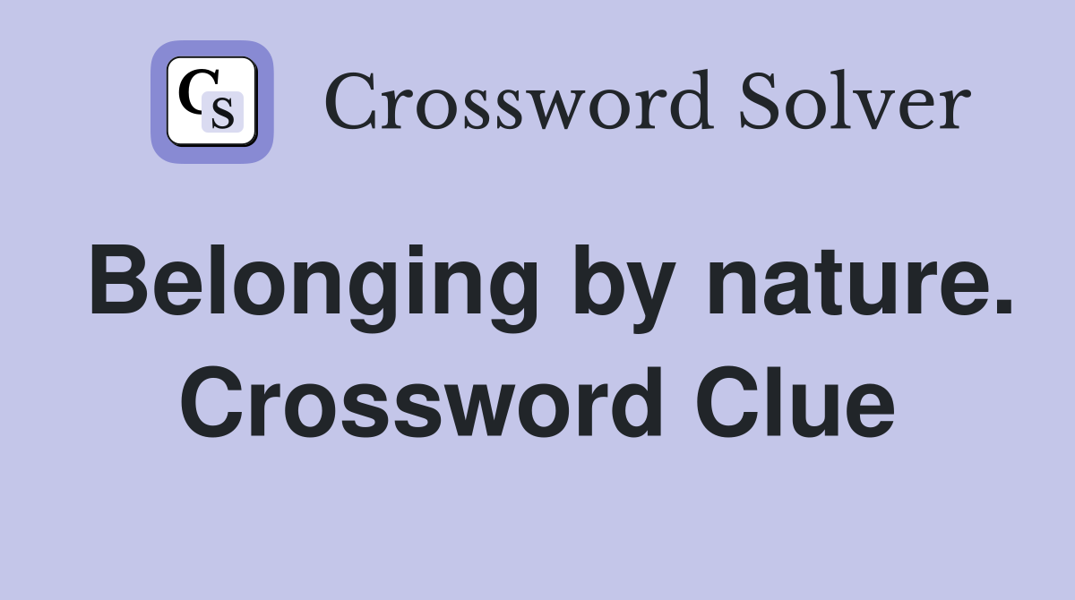 Belonging by nature. Crossword Clue