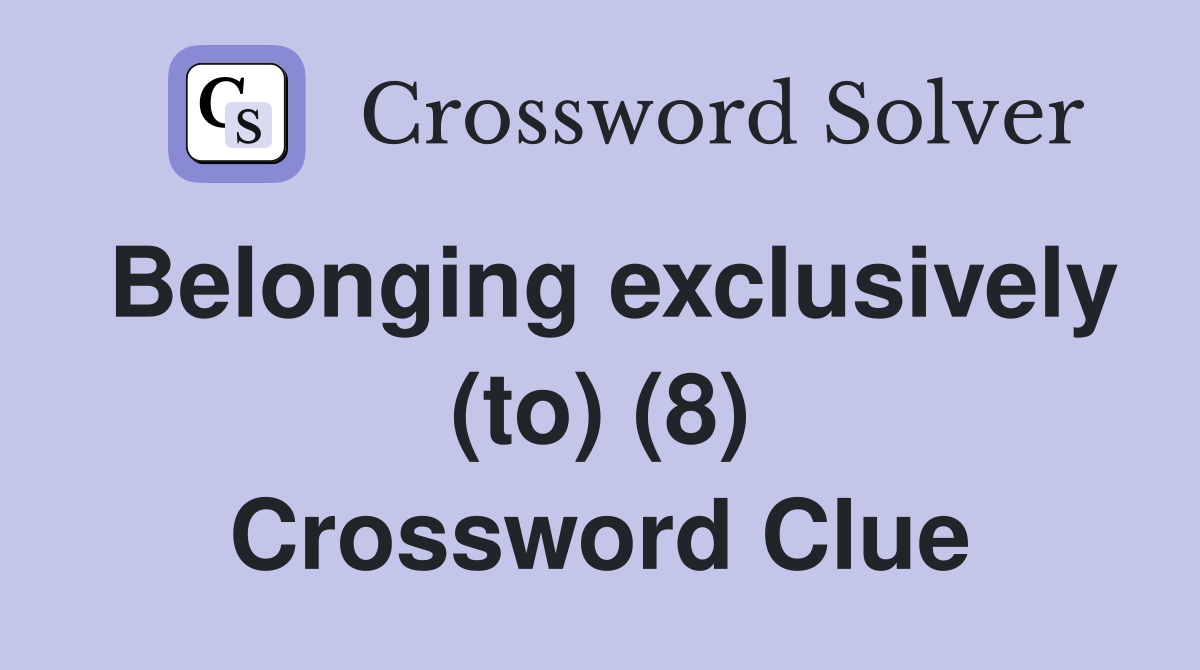 Belonging exclusively (to) (8) Crossword Clue