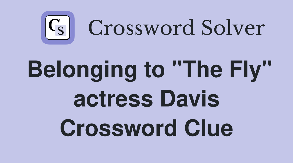 Belonging to "The Fly" actress Davis Crossword Clue
