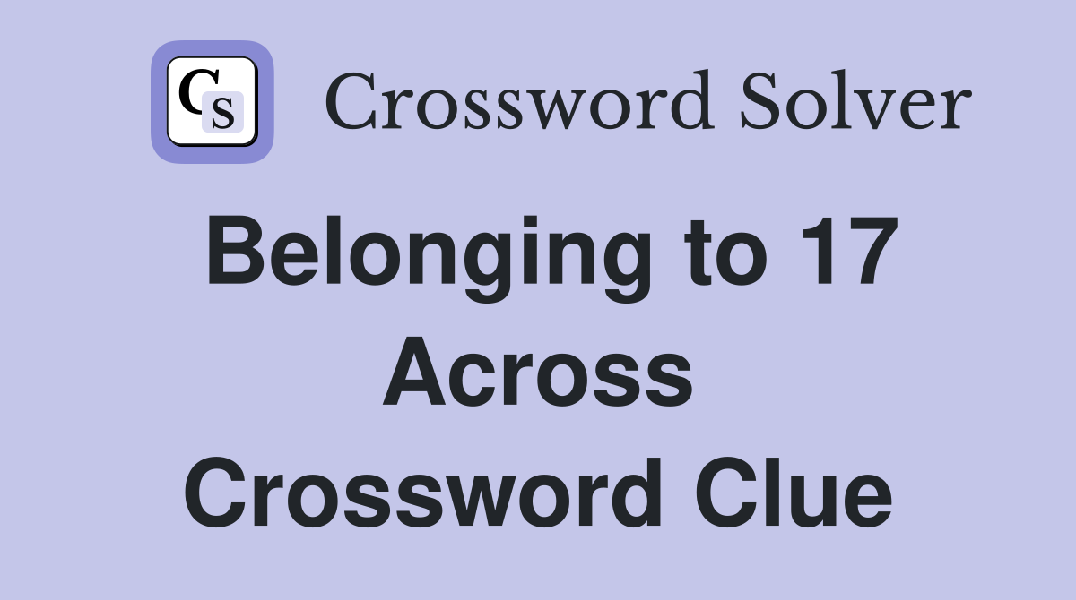 Belonging to 17 Across Crossword Clue
