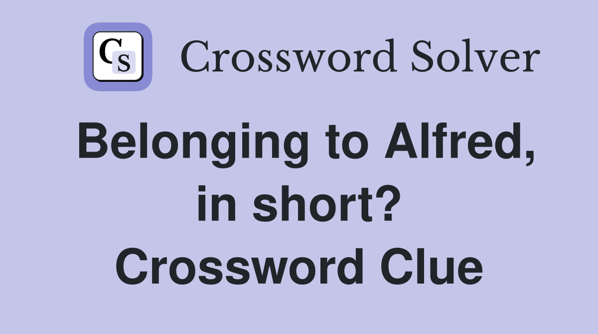Belonging to Alfred, in short? Crossword Clue