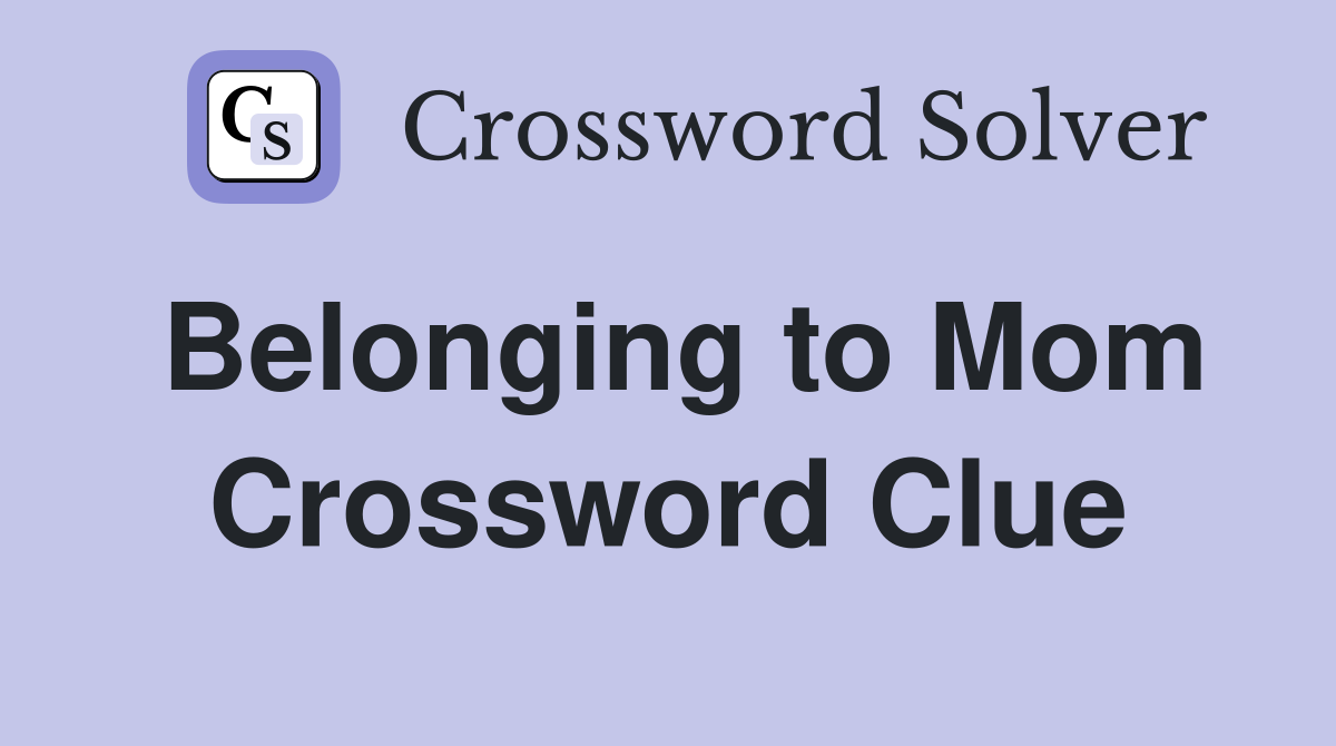 Belonging to Mom Crossword Clue