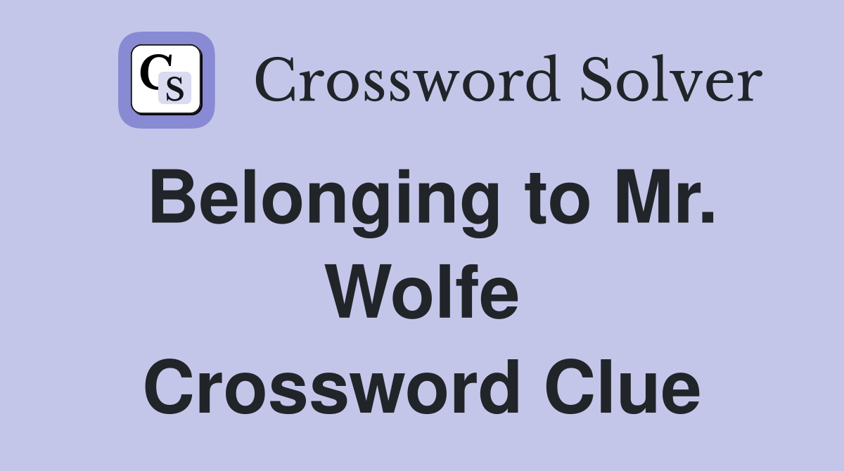 Belonging to Mr. Wolfe Crossword Clue