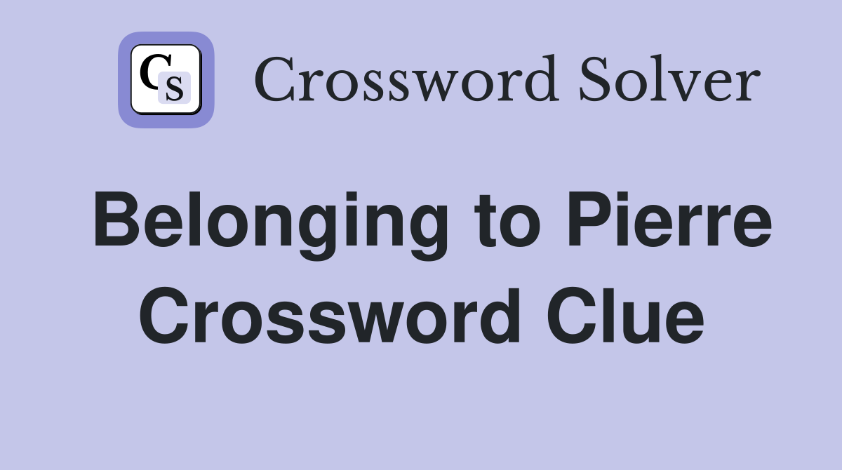 Belonging to Pierre Crossword Clue