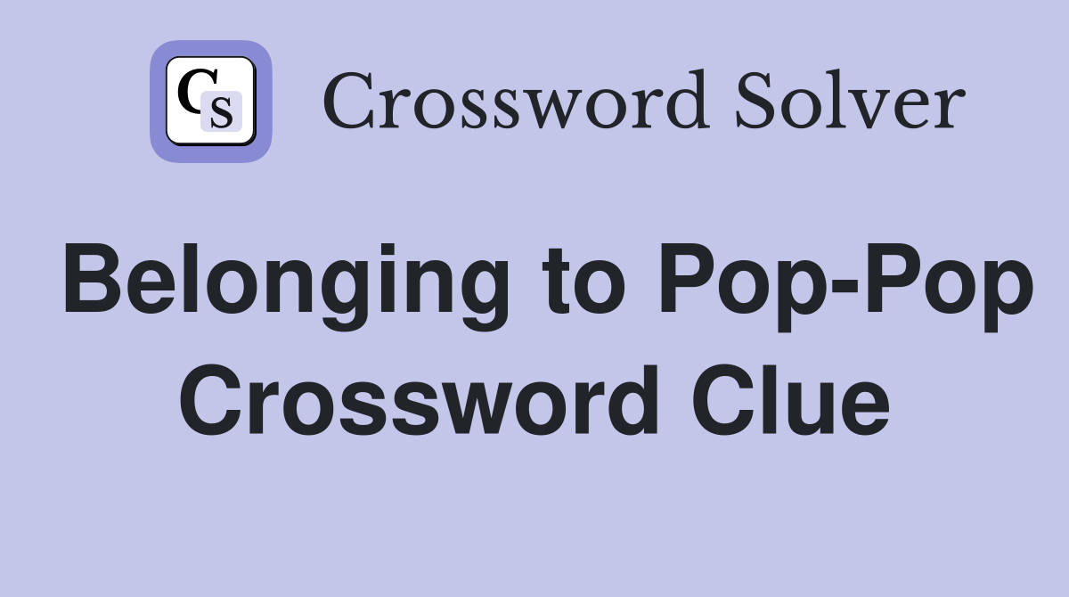 Belonging to Pop-Pop Crossword Clue
