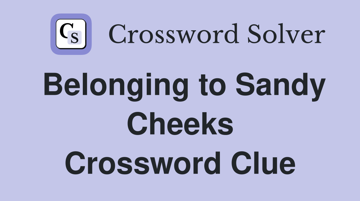 Belonging to Sandy Cheeks Crossword Clue