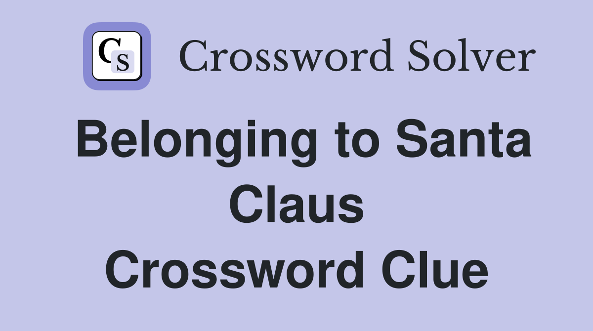 Belonging to Santa Claus Crossword Clue