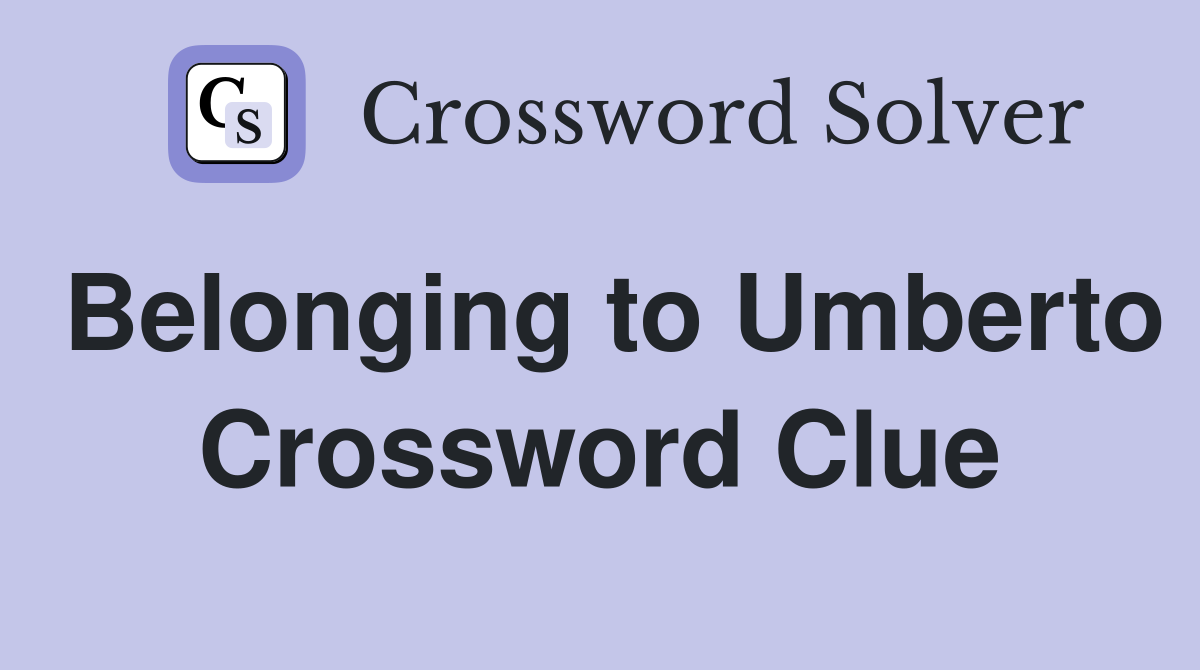 Belonging to Umberto Crossword Clue