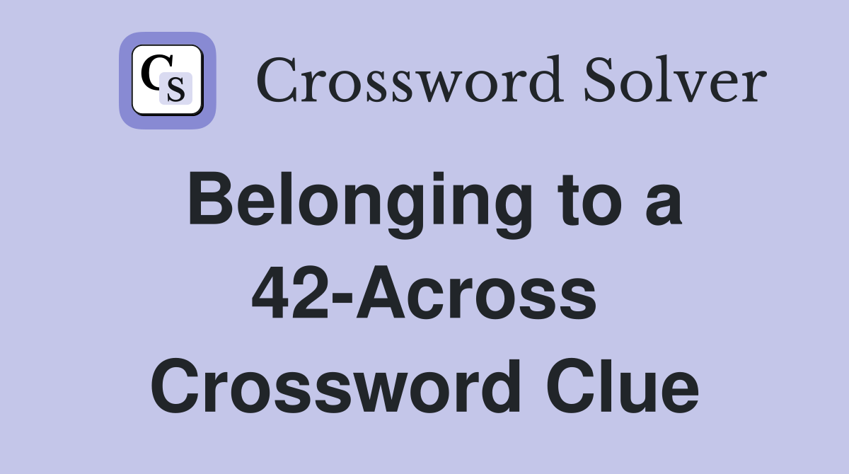 Belonging to a 42-Across Crossword Clue