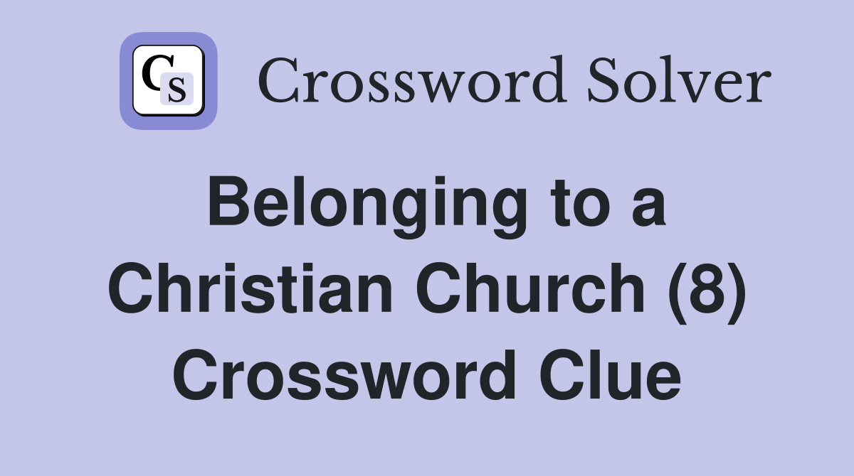 Belonging to a Christian Church (8) Crossword Clue