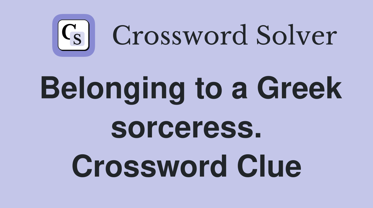 Belonging to a Greek sorceress. Crossword Clue