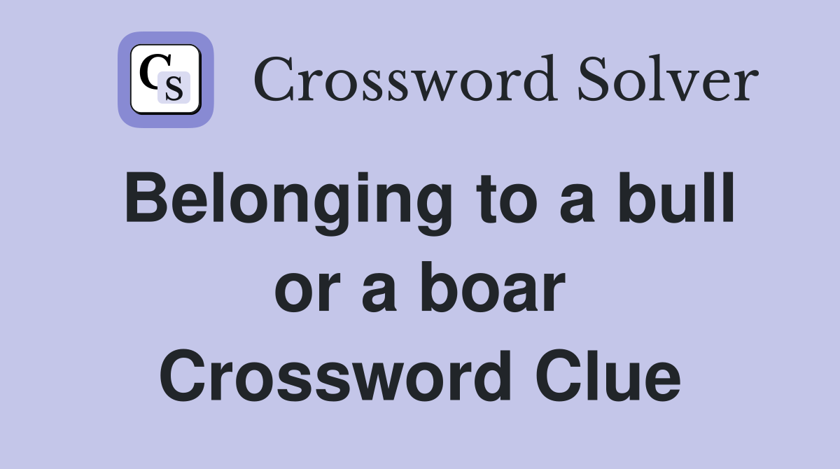 Belonging to a bull or a boar Crossword Clue