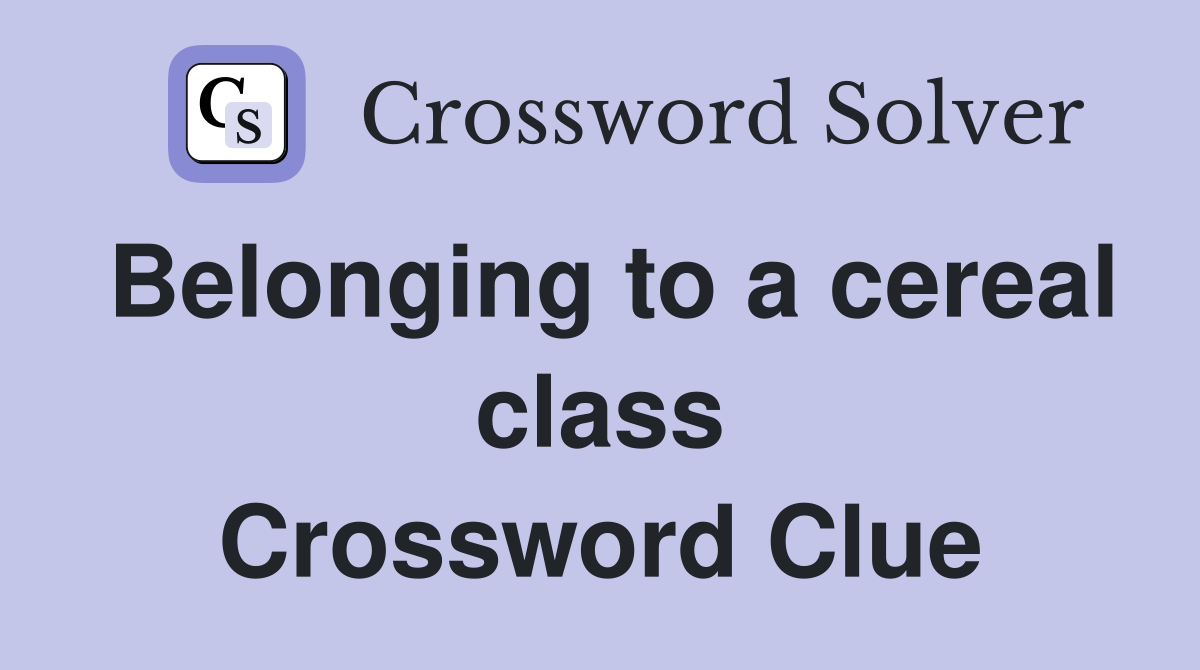 Belonging to a cereal class Crossword Clue
