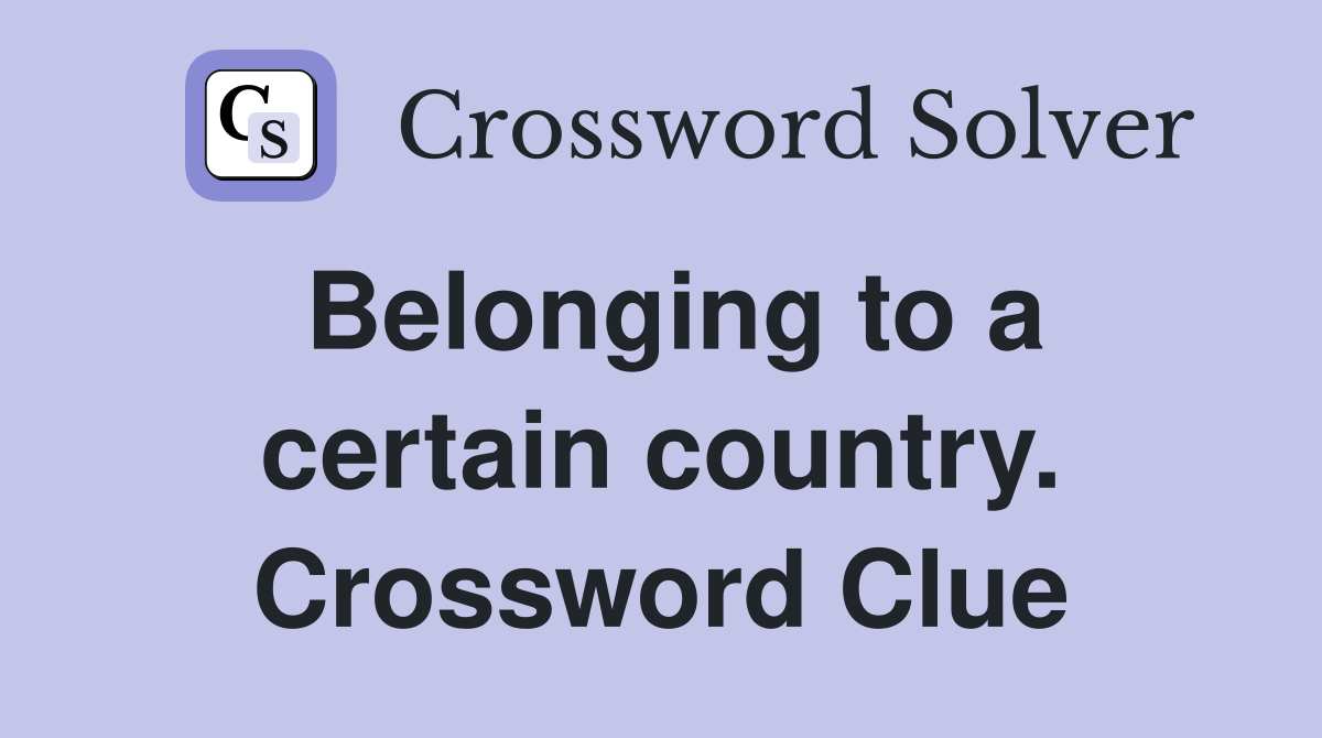 Belonging to a certain country. Crossword Clue