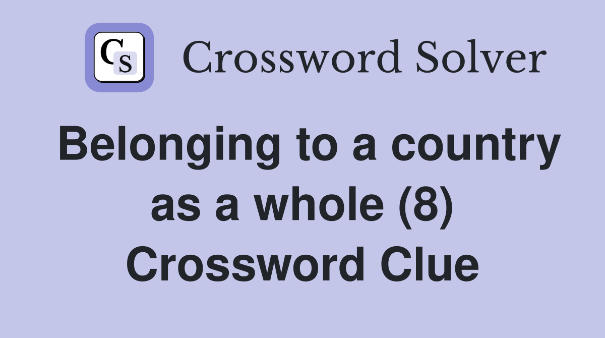 Belonging to a country as a whole (8) Crossword Clue