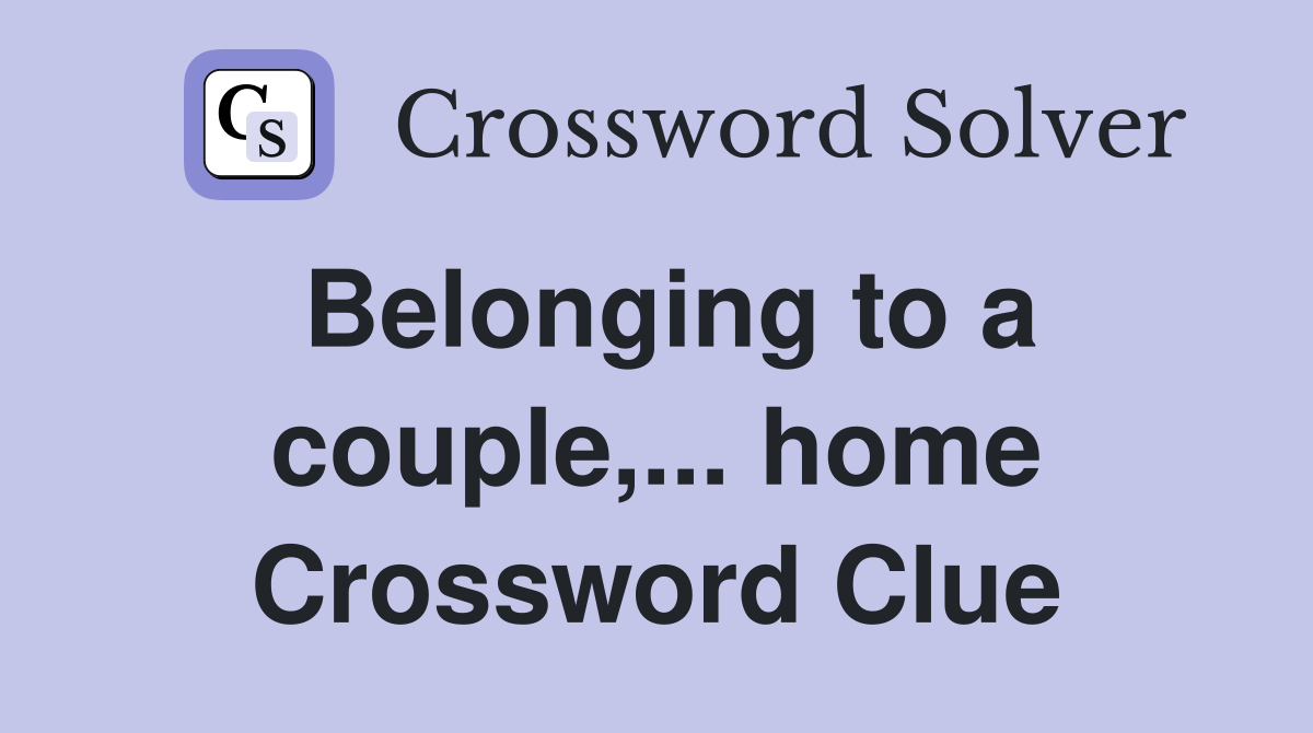 Belonging to a couple,... home Crossword Clue