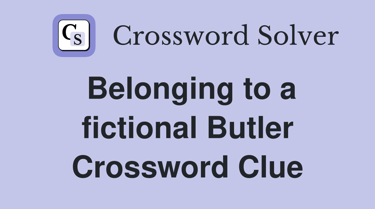 Belonging to a fictional Butler Crossword Clue
