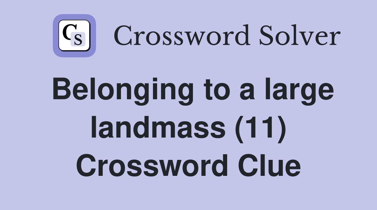 Belonging to a large landmass (11) Crossword Clue
