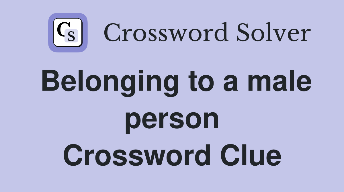 Belonging to a male person Crossword Clue