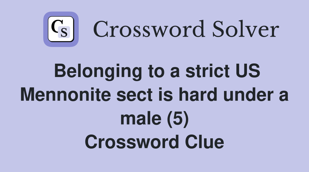 Belonging to a strict US Mennonite sect is hard under a male (5) Crossword Clue