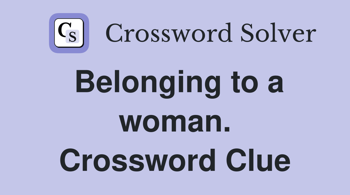Belonging to a woman. Crossword Clue