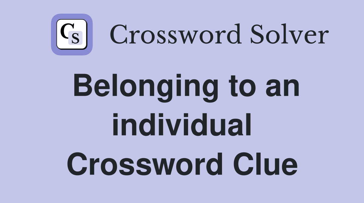 Belonging to an individual Crossword Clue