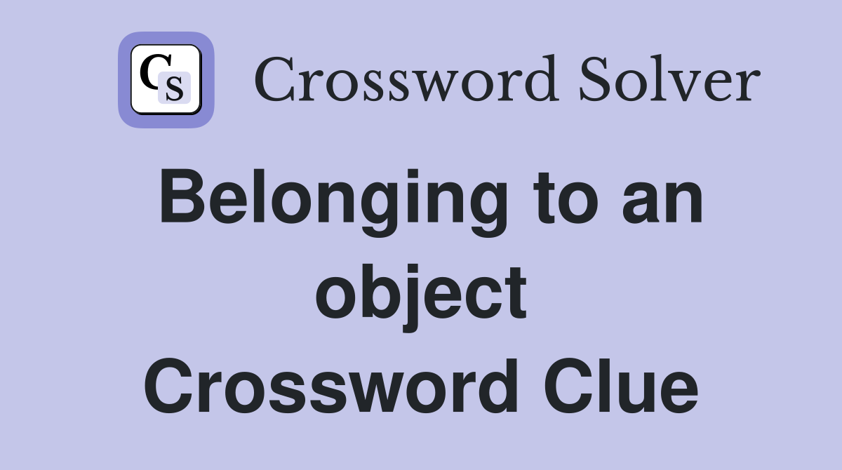 Belonging to an object Crossword Clue