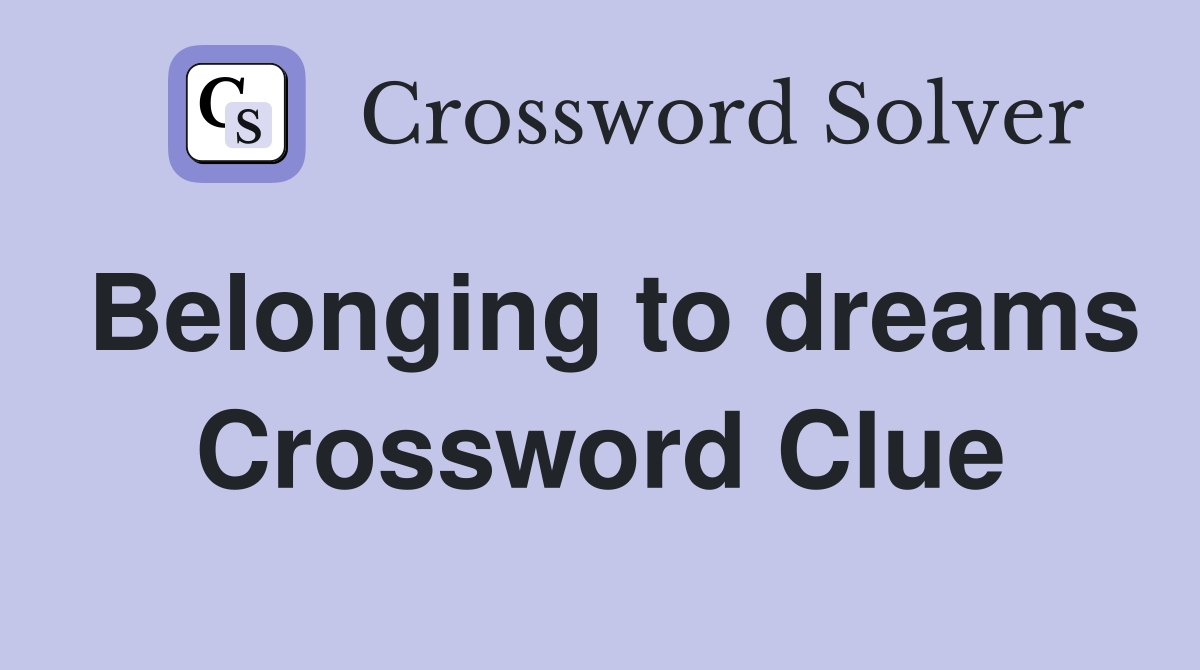 Belonging to dreams Crossword Clue
