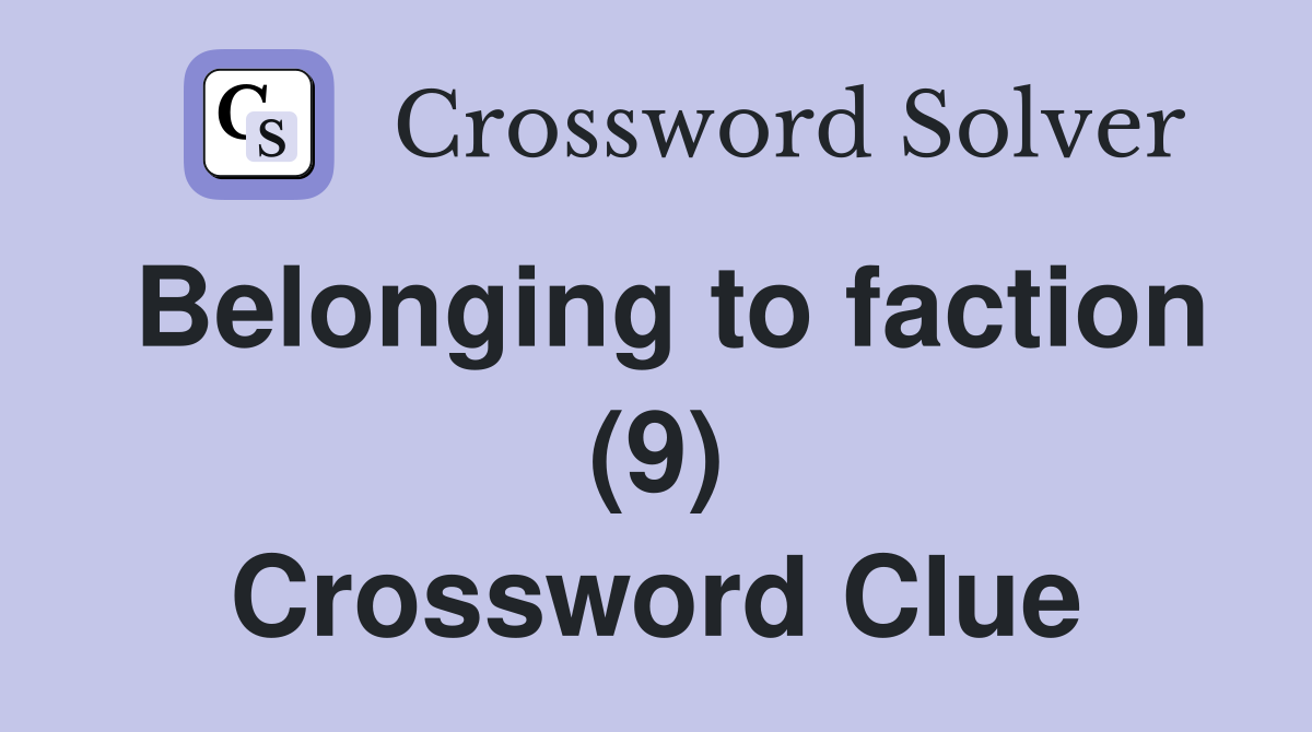 Belonging to faction (9) Crossword Clue
