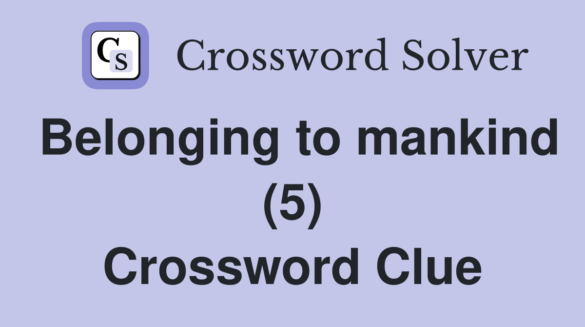 Belonging to mankind (5) Crossword Clue